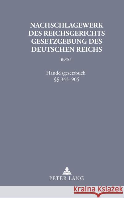 Nachschlagewerk des Reichsgerichts - Gesetzgebung des Deutschen Reichs; Handelsgesetzbuch §§ 343-905 Schubert, Werner 9783631579305 Lang, Peter, Gmbh, Internationaler Verlag Der - książka
