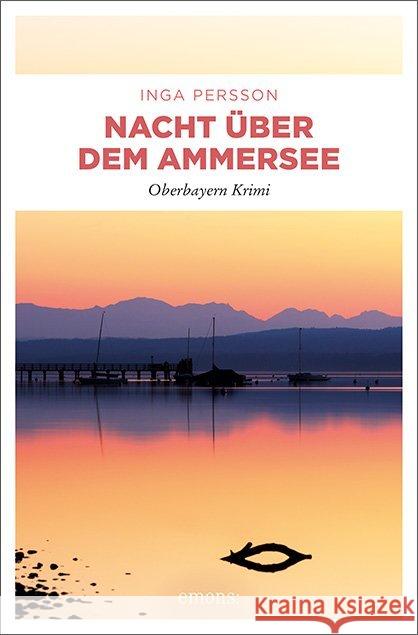 Nacht über dem Ammersee : Oberbayern Krimi Persson, Inga 9783740808051 Emons - książka