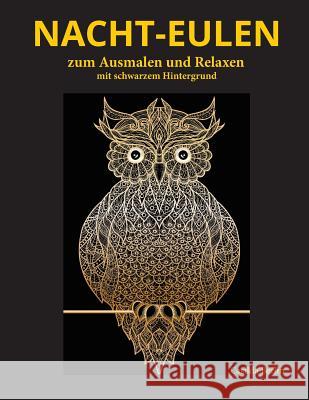 Nacht-EULEN zum Ausmalen und Relaxen: Malbuch für Erwachsene mit schwarzem Hintergrund Berlin, Casilda 9781536992137 Createspace Independent Publishing Platform - książka