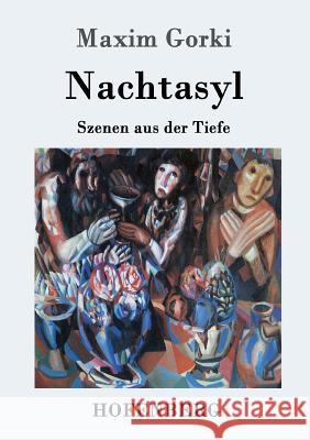 Nachtasyl: Szenen aus der Tiefe Maxim Gorki 9783861995128 Hofenberg - książka