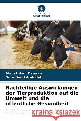 Nachteilige Auswirkungen der Tierproduktion auf die Umwelt und die öffentliche Gesundheit Manal Hadi Kanaan, Sura Saad Abdullah 9786205266779 Verlag Unser Wissen - książka