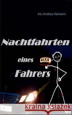 Nachtfahrten eines Taxifahrers Iris-Andrea Hamann 9783738656978 Books on Demand - książka