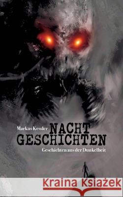 Nachtgeschichten: Geschichten aus der Dunkelheit Kessler, Markus 9783748165309 Books on Demand - książka