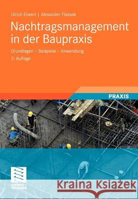 Nachtragsmanagement in Der Baupraxis: Grundlagen - Beispiele - Anwendung Elwert, Ulrich 9783834809490 Vieweg+Teubner - książka