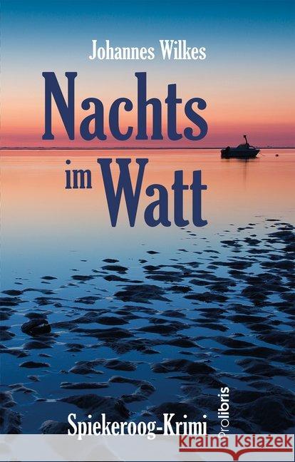 Nachts im Watt : Spiekeroog-Krimi Wilkes, Johannes 9783954751709 Prolibris Verlag Rolf Wagner - książka