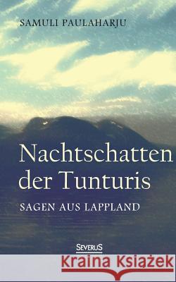 Nachtschatten der Tunturis: Sagen aus Lappland (Finnland) Paulaharju, Samuli 9783958010673 Severus - książka