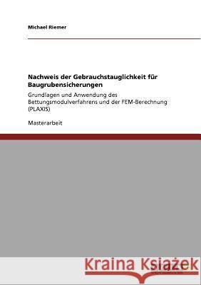 Nachweis der Gebrauchstauglichkeit für Baugrubensicherungen: Grundlagen und Anwendung des Bettungsmodulverfahrens und der FEM-Berechnung (PLAXIS) Riemer, Michael 9783640888818 Grin Verlag - książka