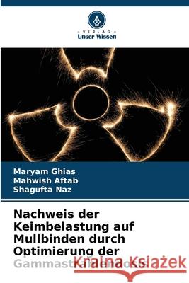 Nachweis der Keimbelastung auf Mullbinden durch Optimierung der Gammastrahlendosis Ghias, Maryam, Aftab, Mahwish, Naz, Shagufta 9786209140372 Verlag Unser Wissen - książka