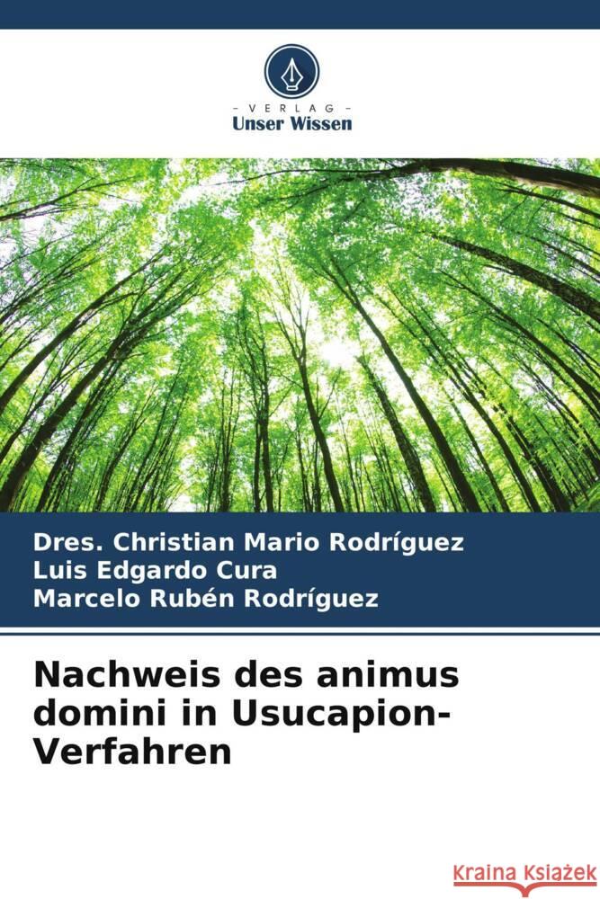 Nachweis des animus domini in Usucapion-Verfahren Dres Christian Mario Rodr?guez Luis Edgardo Cura Marcelo Rub?n Rodr?guez 9786206928669 Verlag Unser Wissen - książka