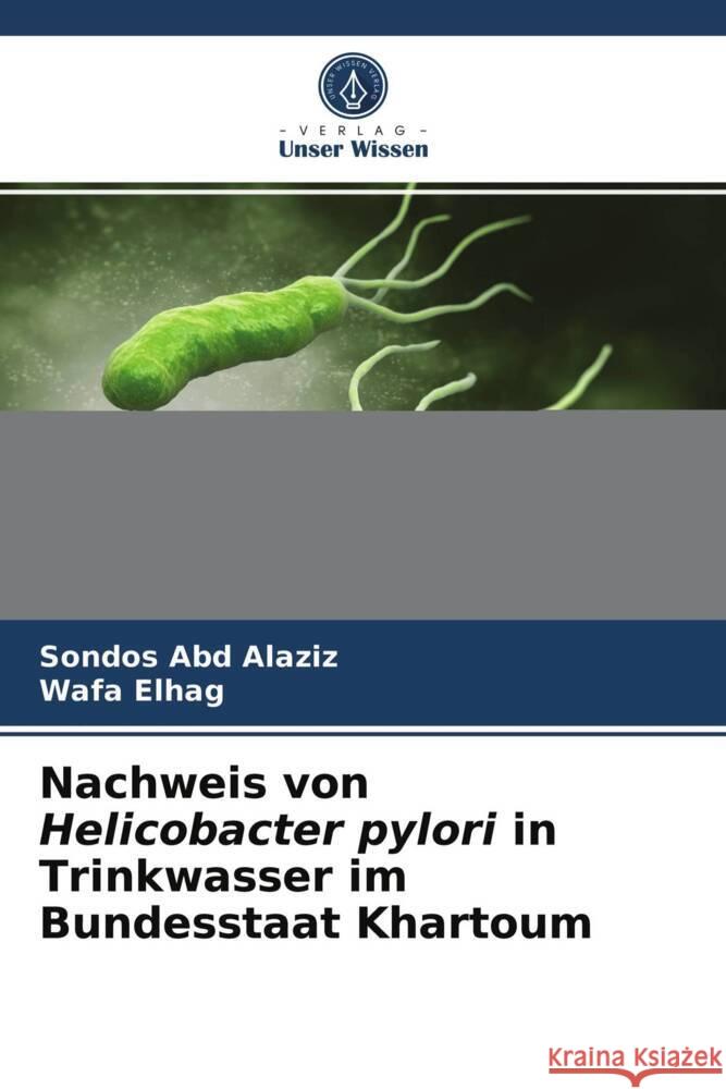 Nachweis von Helicobacter pylori in Trinkwasser im Bundesstaat Khartoum Abd Alaziz, Sondos, Elhag, Wafa 9786203942774 Verlag Unser Wissen - książka
