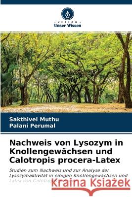 Nachweis von Lysozym in Knollengewächsen und Calotropis procera-Latex Sakthivel Muthu, Palani Perumal 9786200866691 Verlag Unser Wissen - książka