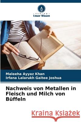 Nachweis von Metallen in Fleisch und Milch von B?ffeln Maleeha Ayyaz Khan Irfana Lalarukh Gaite 9786207704750 Verlag Unser Wissen - książka