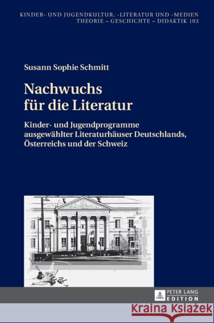 Nachwuchs Fuer Die Literatur: Kinder- Und Jugendprogramme Ausgewaehlter Literaturhaeuser Deutschlands, Oesterreichs Und Der Schweiz Ewers-Uhlmann, Hans-Heino 9783631663592 Peter Lang Gmbh, Internationaler Verlag Der W - książka