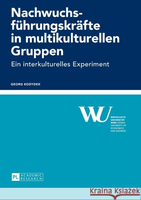 Nachwuchsfuehrungskraefte in Multikulturellen Gruppen: Ein Interkulturelles Experiment Wirtschaftsuniversität Wien 9783631649664 Peter Lang Gmbh, Internationaler Verlag Der W - książka