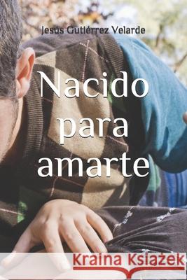 Nacido para amarte Jesús Gutiérrez Velarde 9798543433348 Independently Published - książka