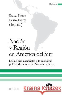 Nación y Región en América del Sur: Los actores nacionales y la economía política de la integración sudamericana Trucco, Pablo 9789871354504 Teseo - książka