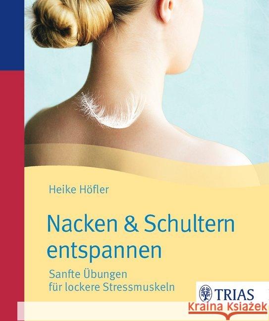 Nacken und Schultern entspannen : Sanfte Übungen für lockere Stressmuskeln Höfler, Heike 9783830482628 Trias - książka
