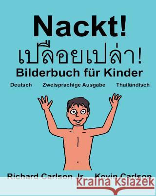 Nackt!: Ein Bilderbuch für Kinder Deutsch-Thailändisch (Zweisprachige Ausgabe) (www.rich.center) Carlson, Kevin 9781541008212 Createspace Independent Publishing Platform - książka