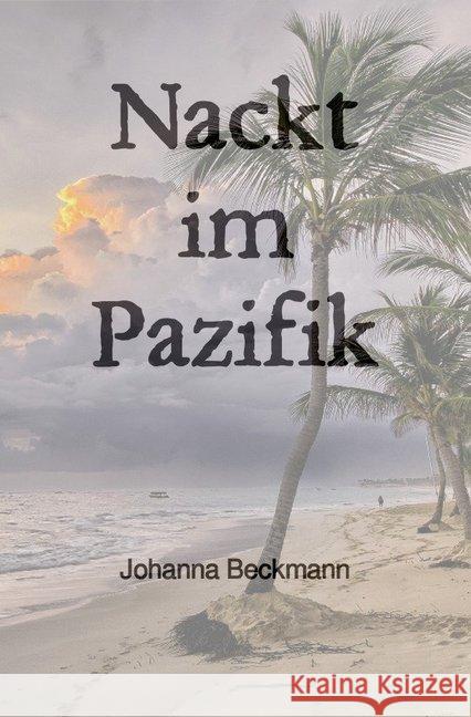 Nackt im Pazifik Beckmann, Johanna 9783750204102 epubli - książka