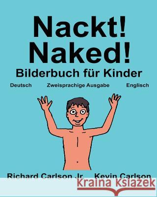 Nackt! Naked!: Ein Bilderbuch für Kinder Deutsch-Englisch (Zweisprachige Ausgabe) (www.rich.center) Carlson, Kevin 9781539992516 Createspace Independent Publishing Platform - książka