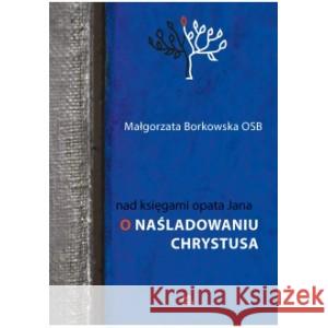 Nad księgami opata Jana O naśladowaniu Chrystusa BORKOWSKA MAŁGORZATA 9788382052329 TYNIEC - książka