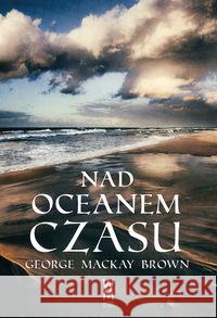 Nad oceanem czasu Mackay Brown George 9788394352387 Wiatr od morza - książka