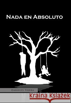 Nada En Absoluto Tejera, Darielys 9781456866495 Xlibris Corporation - książka