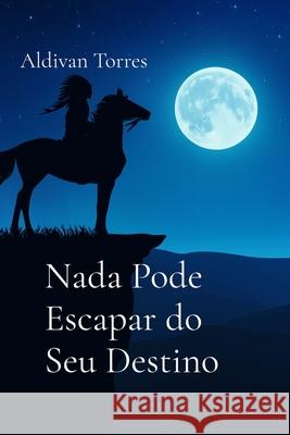 Nada Pode Escapar do Seu Destino Aldivan Torres 9786598897062 Aldivan Teixeira Torres - książka