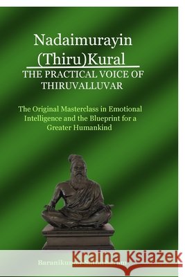 Nadaimurayin (Thiru)Kural - The Practical Voice of Thiruvalluvar: The Original Masterclass in Emotional Intelligence and the Blueprint for a Greater H Baranikumar Sattacharam 9798901127872 Notion Press - książka