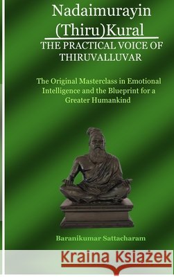 Nadaimurayin (Thiru)Kural - The Practical Voice of Thiruvalluvar: The Original Masterclass in Emotional Intelligence and the Blueprint for a Greater H Baranikumar Sattacharam 9798901127889 Notion Press - książka