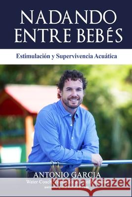Nadando Entre Bebés: Supervivencia acuática Olmo, Antonio Garcia 9781718181878 Independently Published - książka