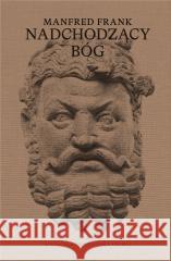 Nadchodzący bóg. Wykłady o nowej mitologii FRANK MANFRED 9788365787484 FUNDACJA AUGUSTA HR.CIESZKOWSKIEGO - książka