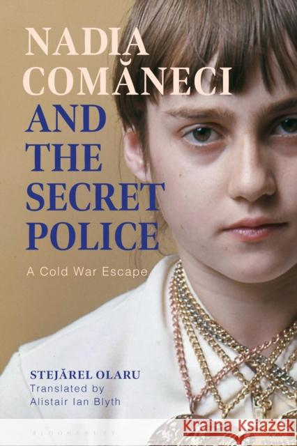 Nadia Comaneci and the Secret Police: A Cold War Escape Stejarel Olaru Alistair Ian Blyth 9781350321298 Bloomsbury Publishing PLC - książka