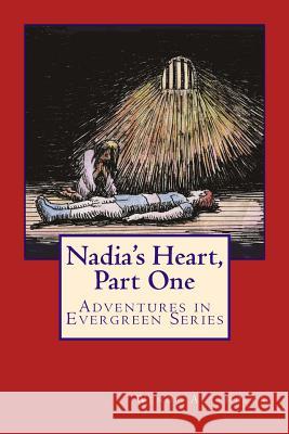 Nadia's Heart, Part One: Adventures in Evergreen Series Wendy Altshuler Eva M. Cincotta 9781514895740 Createspace - książka