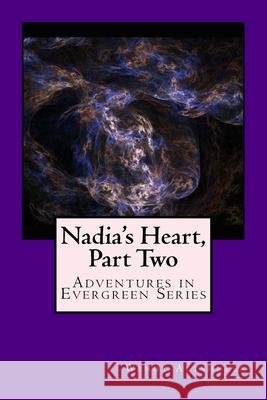 Nadia's Heart, Part Two: Adventures in Evergreen Series Wendy Altshuler 9781539729778 Createspace Independent Publishing Platform - książka