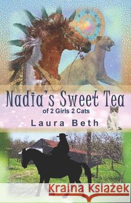 Nadia's Sweet Tea: of 2 Girls, 2 Cats Beth, Laura 9781499539875 Createspace Independent Publishing Platform - książka