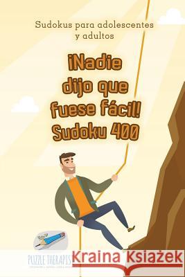 ¡Nadie dijo que fuese fácil! Sudoku 400 Sudokus para adolescentes y adultos Puzzle Therapist 9781541946910 Puzzle Therapist - książka