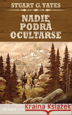 Nadie Podrá Ocultarse Stuart G Yates, José Gregorio Vásquez Salazar 9784867523834 Next Chapter Circle - książka