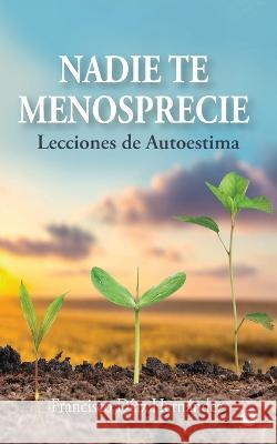 Nadie te menosprecie: Lecciones de autoestima Francisco Diaz Hernandez   9781685741167 Ibukku, LLC - książka