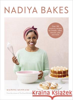 Nadiya Bakes: Over 100 Must-Try Recipes for Breads, Cakes, Biscuits, Pies, and More: A Baking Book Hussain, Nadiya 9780593233733 Clarkson Potter Publishers - książka
