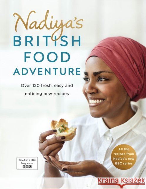 Nadiya's British Food Adventure: Beautiful British recipes with a twist, from the Bake Off winner & bestselling author of Time to Eat Nadiya Hussain 9780718187668 Penguin Books Ltd - książka