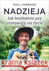 Nadzieja. Jak bezdomne psy uratowały mi życie Niall Harbison 9788368262025 Feeria - książka