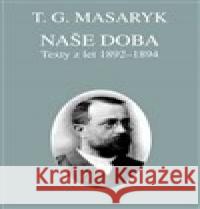 Naše doba - texty z let 1892-1894 Tomáš Garrigue Masaryk 9788086142579 Masarykův ústav AV ČR - książka