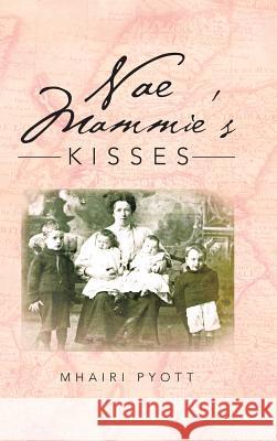 Nae Mammie's Kisses Mhairi Pyott 9781491875766 Authorhouse - książka