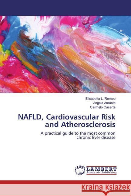 NAFLD, Cardiovascular Risk and Atherosclerosis : A practical guide to the most common chronic liver disease Romeo, Elisabetta L.; Amante, Angela; Caserta, Carmelo 9786137339787 LAP Lambert Academic Publishing - książka