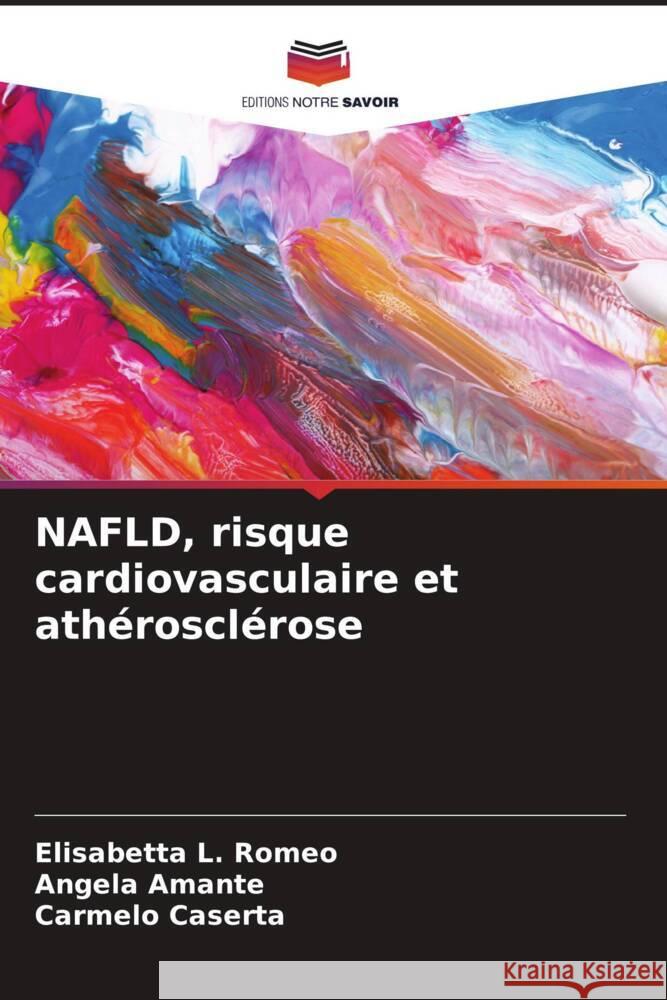 NAFLD, risque cardiovasculaire et athérosclérose Elisabetta L Romeo, Angela Amante, Carmelo Caserta 9786205374894 Editions Notre Savoir - książka