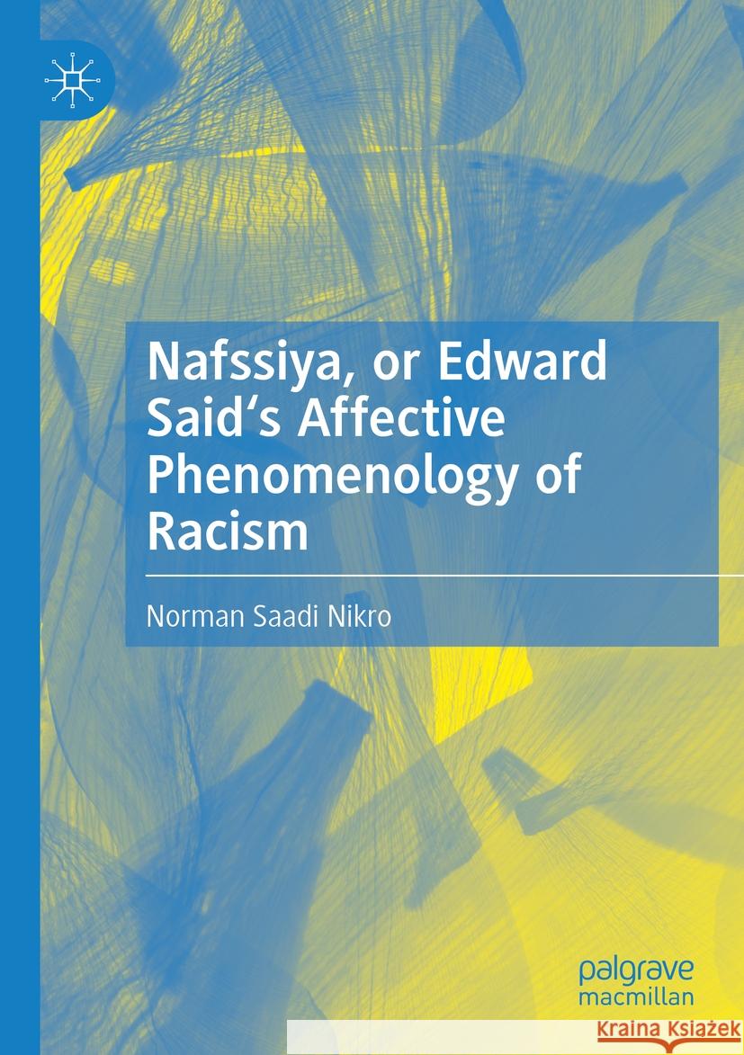 Nafssiya, or Edward Said's Affective Phenomenology of Racism Norman Saadi Nikro 9783031517716 Springer Nature Switzerland - książka
