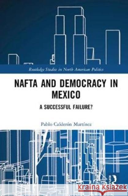 NAFTA and Democracy in Mexico: A Successful Failure? Pablo Caldero 9780815363170 Routledge - książka