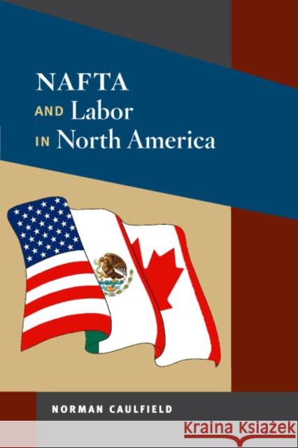 NAFTA and Labor in North America Norman Caulfield 9780252076701 University of Illinois Press - książka