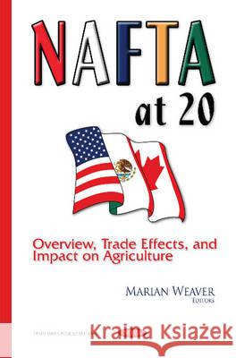 NAFTA at 20: Overview, Trade Effects & Impact on Agriculture Marian Weaver 9781634827799 Nova Science Publishers Inc - książka